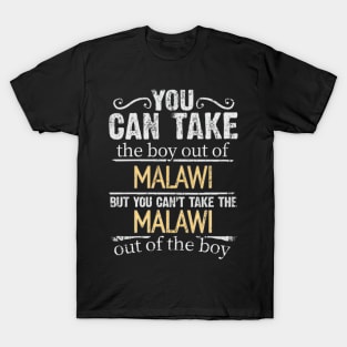 You Can Take The Boy Out Of Malawi But You Cant Take The Malawi Out Of The Boy - Gift for Malawian With Roots From Malawi T-Shirt
